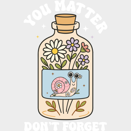 You Matter Don’t Forget - Mental Health DTF Transfers Adult Unisex - S & M (10’’) / Light Color Design (See Imaging)