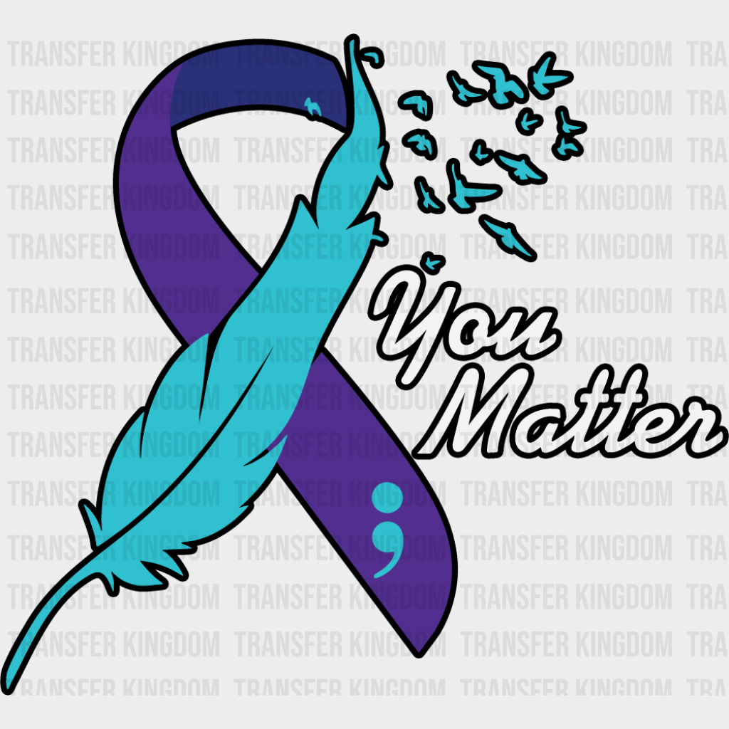 You Matter Feather Design - Suicide Awareness DTF Transfer Adult Unisex - S & M (10’’) / Dark Color Design (See Imaging)