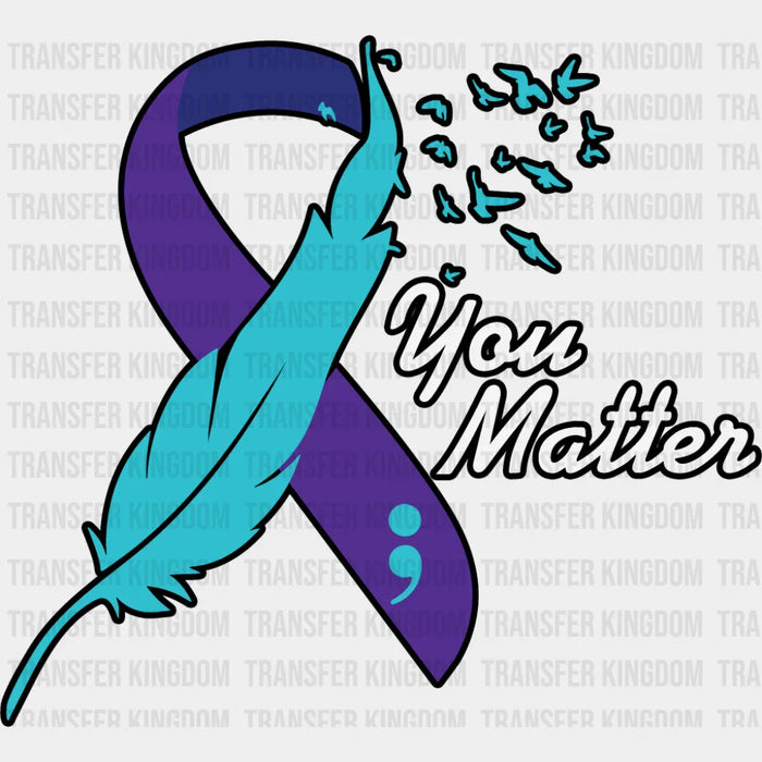 You Matter Feather Design - Suicide Awareness DTF Transfer