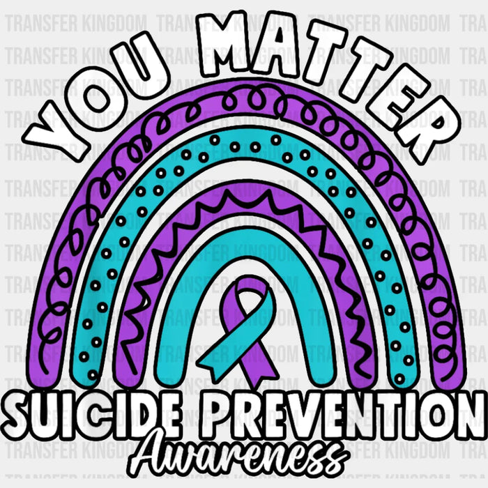 You Matter Rainbow Design - Suicide Awareness DTF Transfer