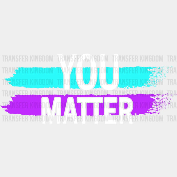 You Matter - Suicide Awareness DTF Transfer