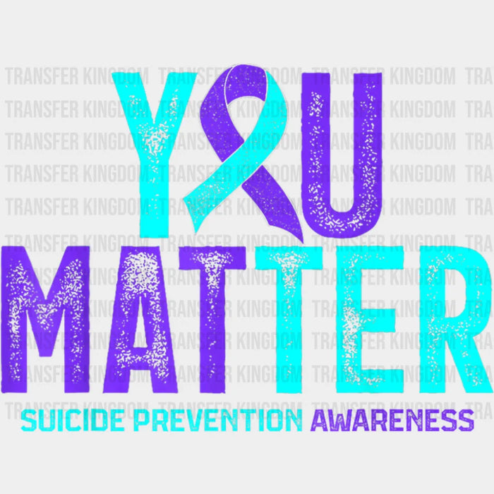You Matter Teal & Purple - Suicide Awareness DTF Transfer