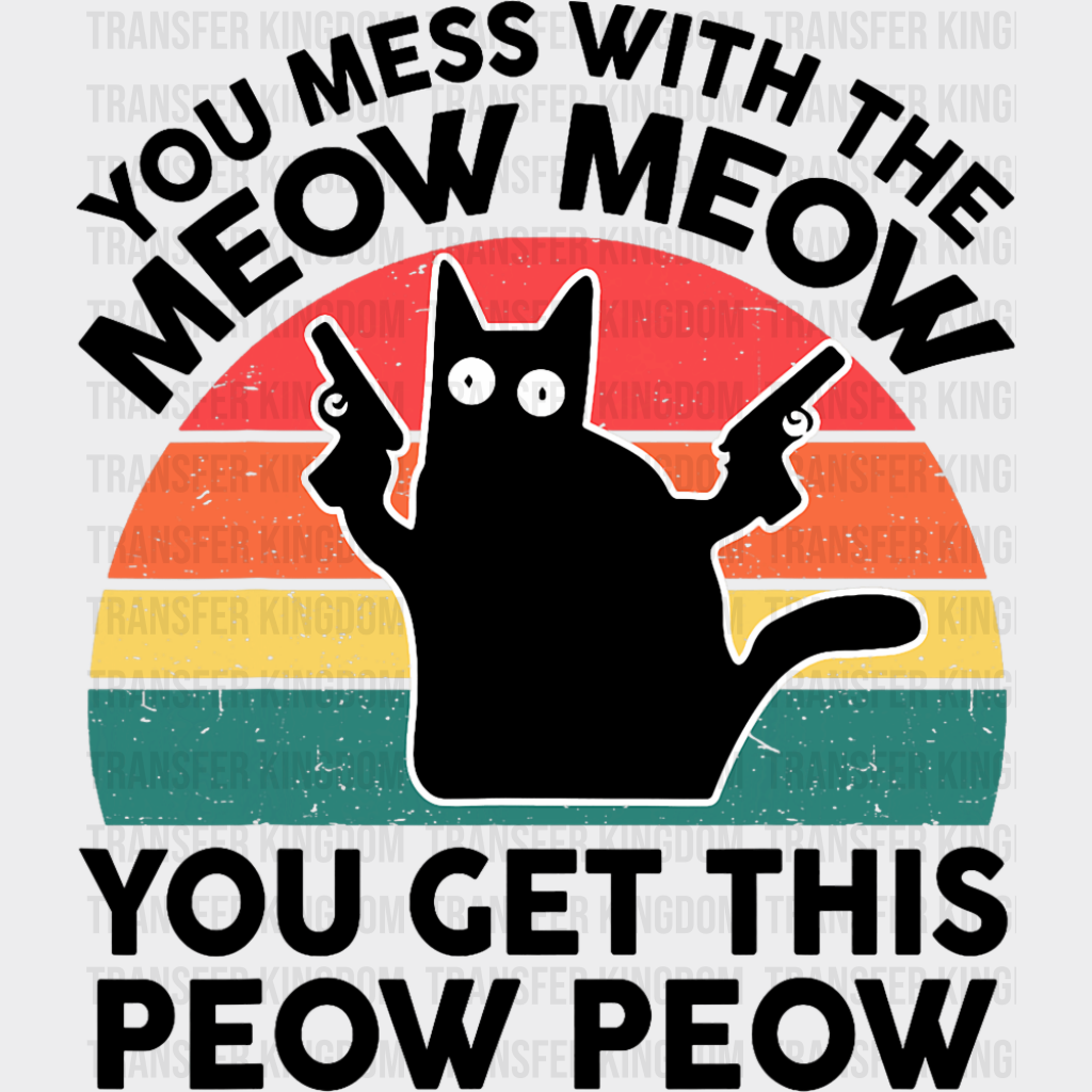 You Mess With The Meow Meow - Cats DTF Transfer Adult Unisex - S & M (10’’) / Dark Color Design (See Imaging)