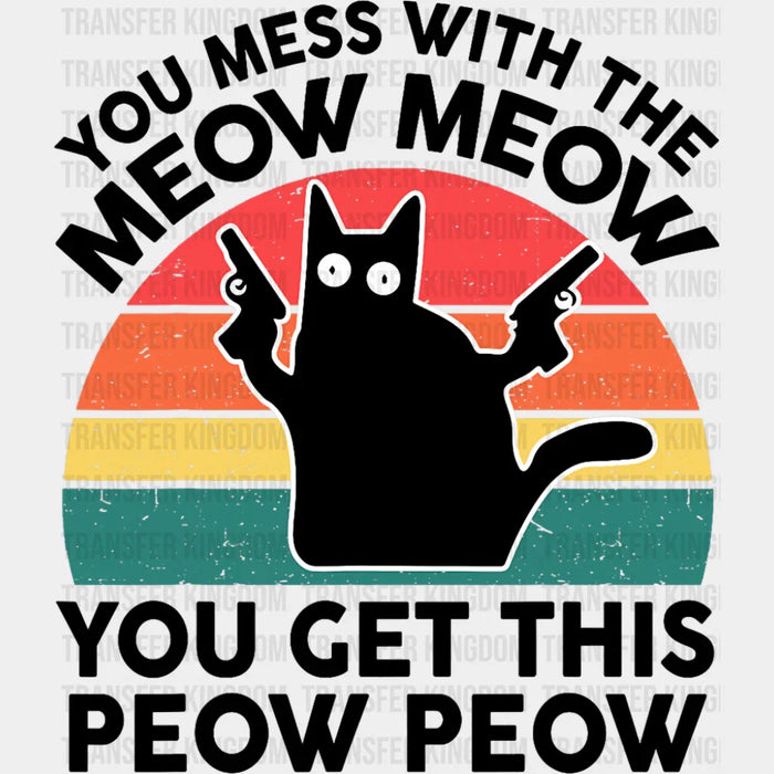 You Mess With The Meow Meow - Cats DTF Transfer
