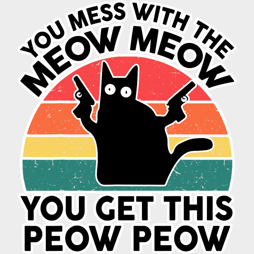 You Mess With The Meow Meow - Cats DTF Transfer Adult Unisex - S & M (10’’) / Light Color Design (See Imaging)