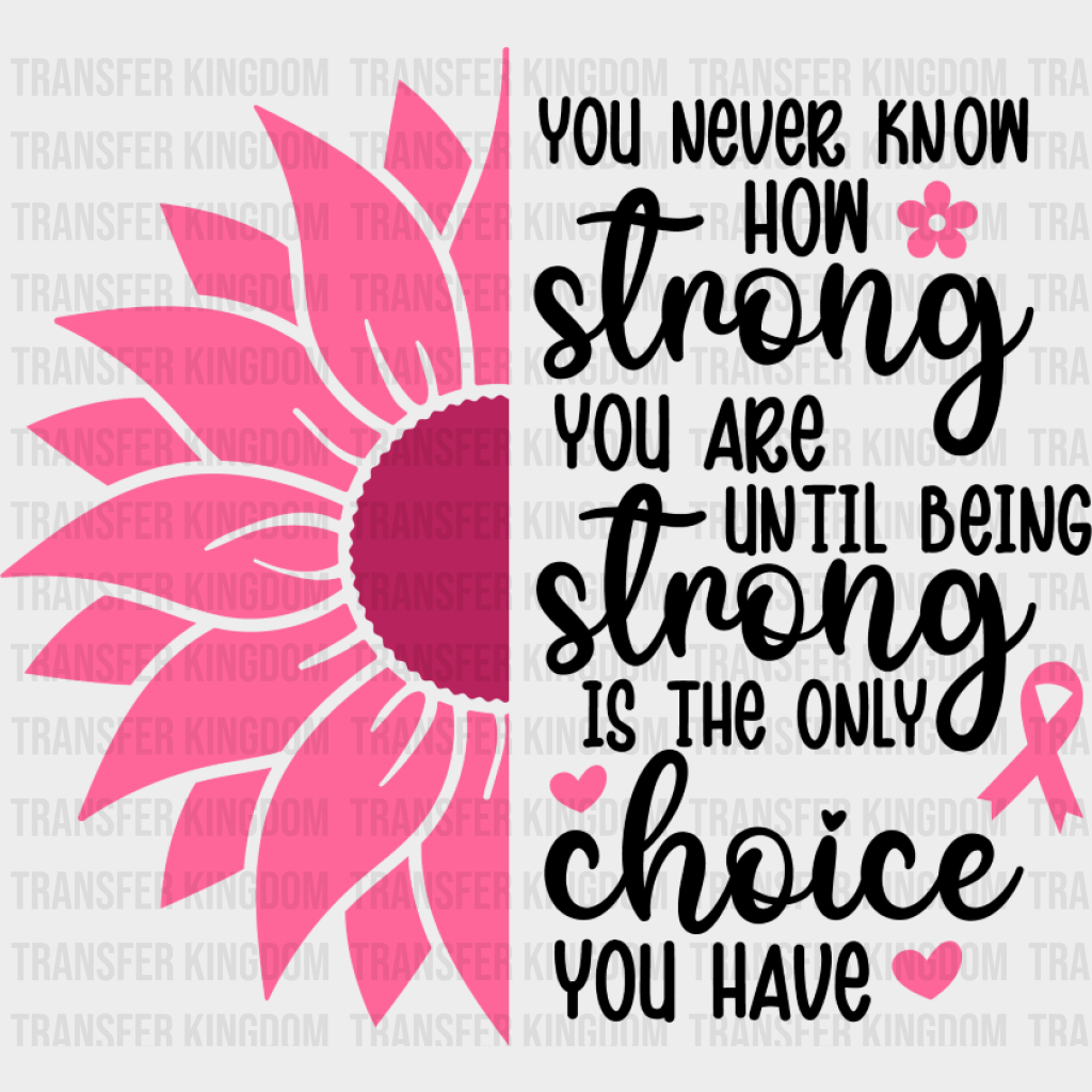 You Never Know How Strong You Are - Cancer DTF Transfer Unisex - S & M (10’’) Dark Color Design (See Imaging)