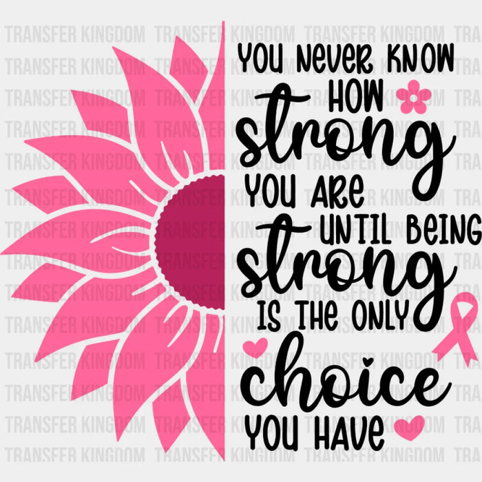 You Never Know How Strong You Are - Cancer DTF Transfer