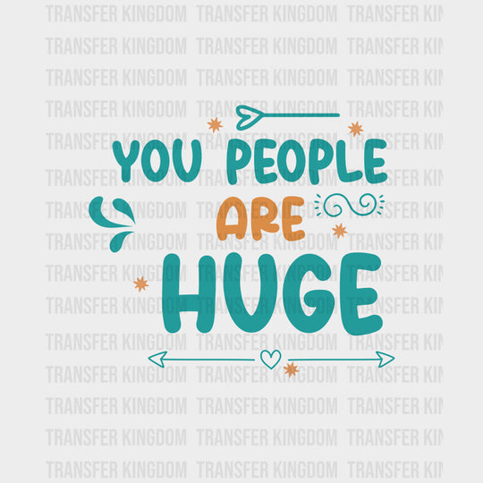 You People Are Huge - Baby DTF Transfer transfer-kingdom