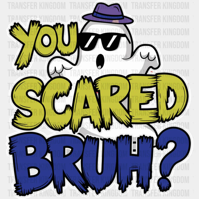 You Scared Bruh? - Funny DTF Transfer