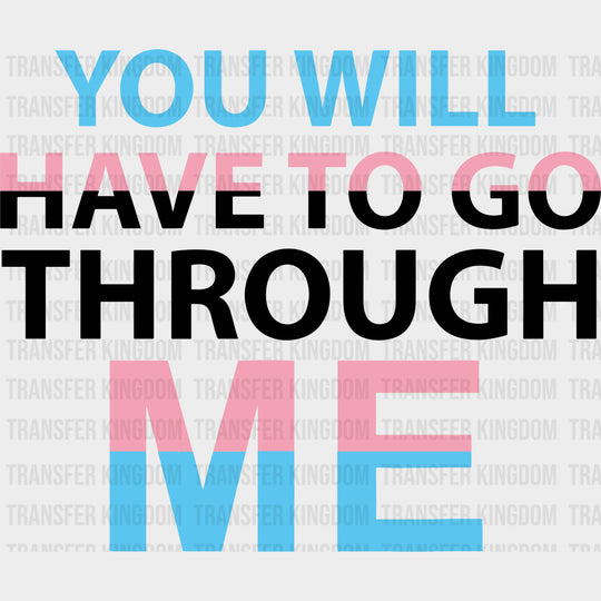 You Will Have To Go Through Me - Transgender DTF Transfers transfer-kingdom Dark Color Design (See Imaging)