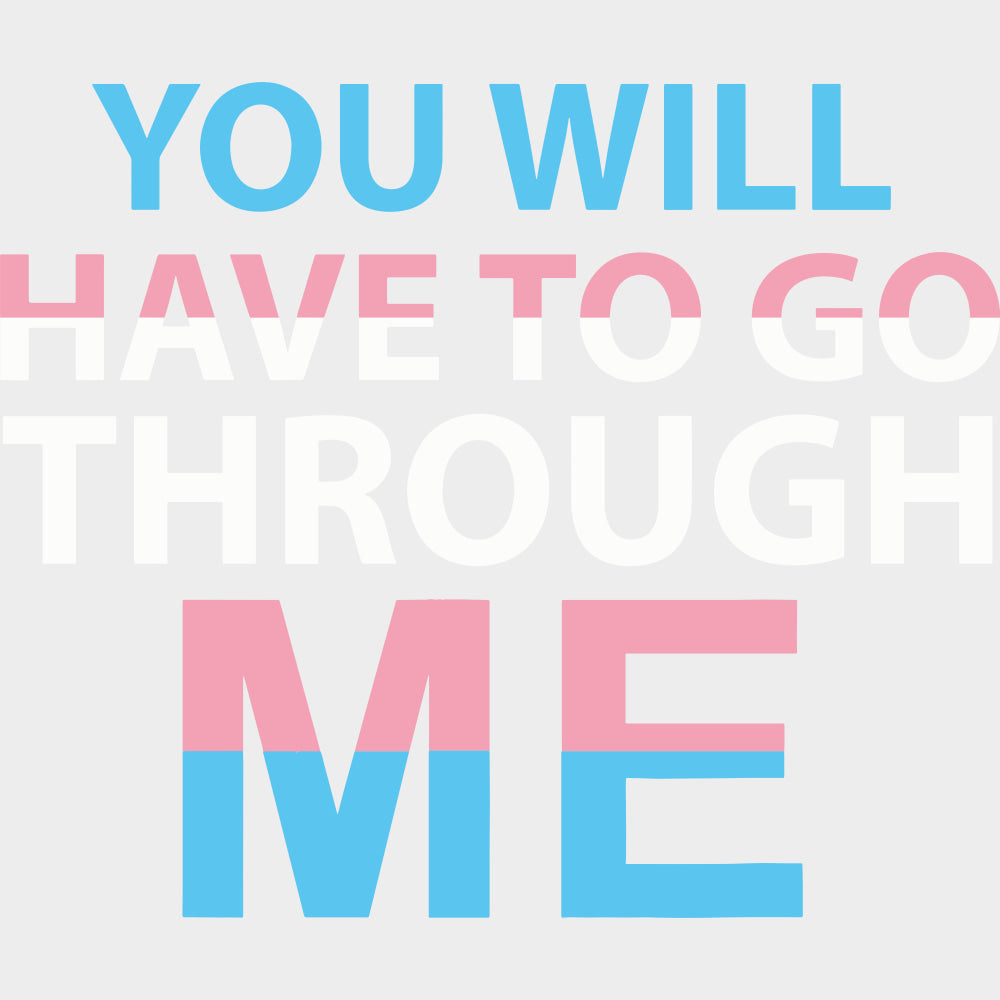 You Will Have To Go Through Me - Transgender DTF Transfers transfer-kingdom Light Color Design (See Imaging)