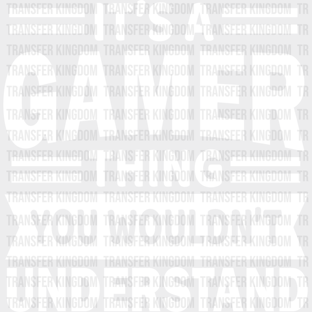 You Wouldn’t Understand - Video Game Dtf Heat Transfer Unisex S & M (10’’) / Light Color