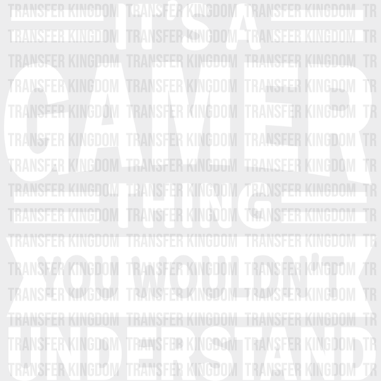 You Wouldn’t Understand - Video Game Dtf Heat Transfer Unisex S & M (10’’) / Light Color