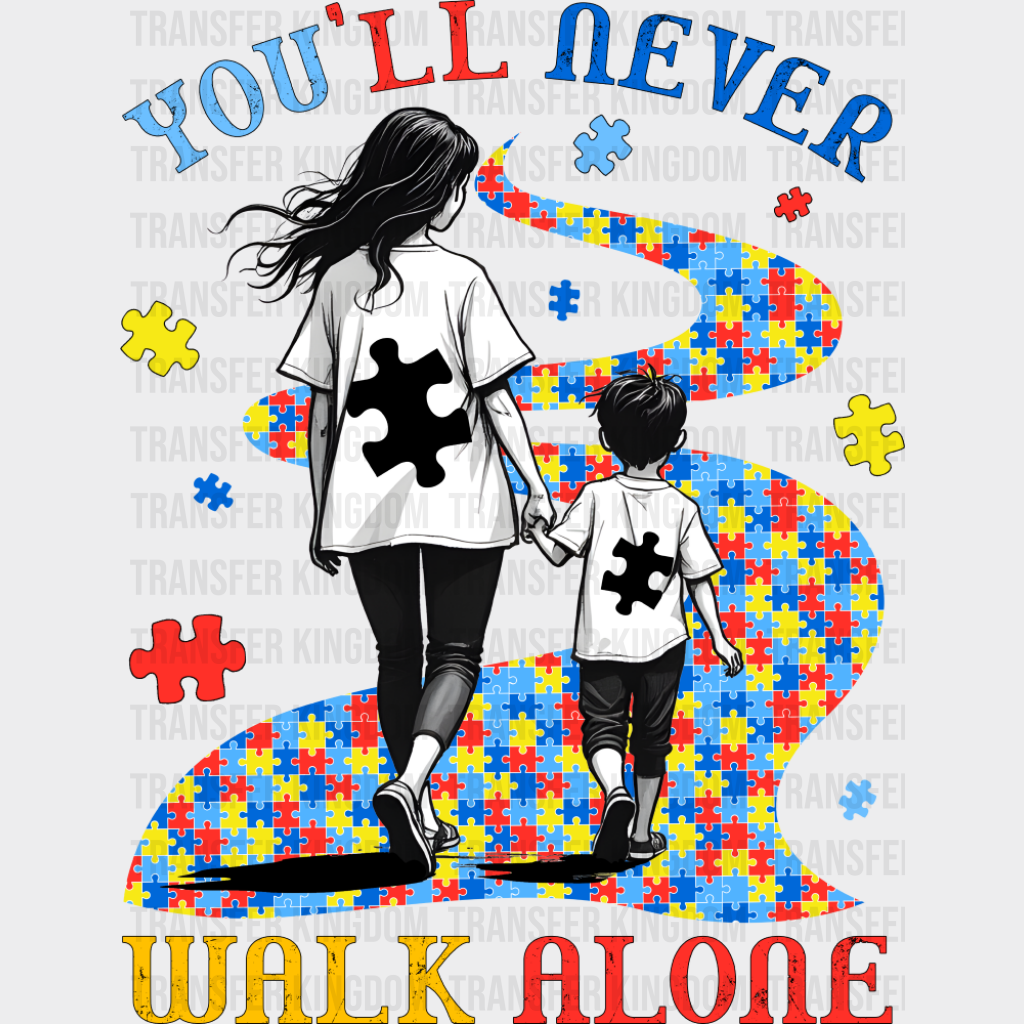 You’ll Never Walk Alone - Autism Awareness DTF Transfer Adult Unisex - S & M (10’’) / Dark Color Design (See Imaging)