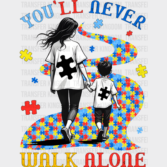 You’ll Never Walk Alone - Autism Awareness DTF Transfer Adult Unisex - S & M (10’’) / Dark Color Design (See Imaging)