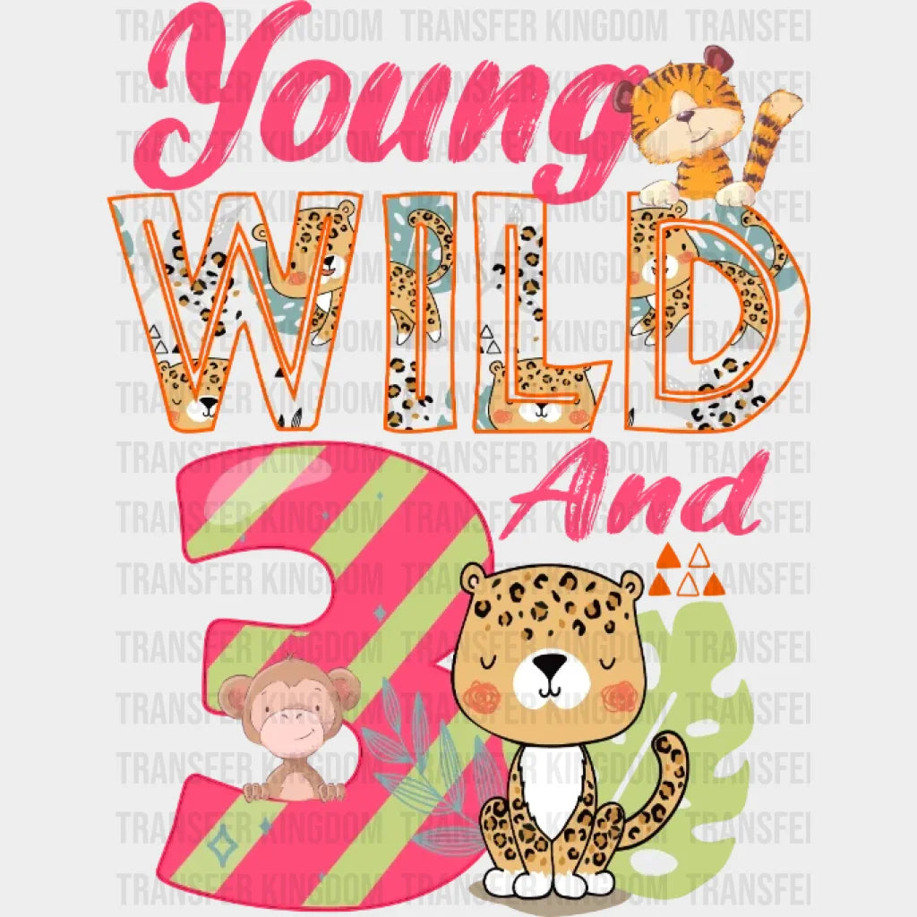 Young Wild And Three Birthday - Boy Girl Safari Dtf Heat Transfer