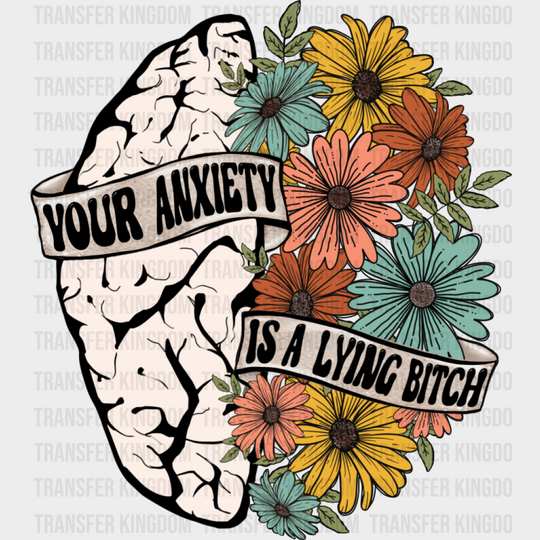 Your Anxiety Is A Lying Bitch - Mental Health DTF Transfer Adult Unisex - S & M (10’’) / Dark Color Design (See Imaging)