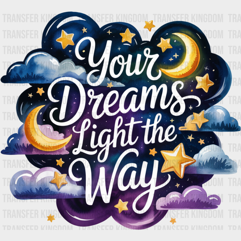 Your Dreams Light The Way - Quotes DTF Transfers transfer-kingdom