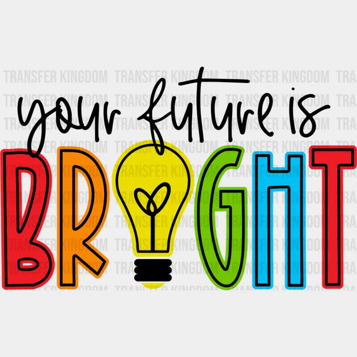 Your Future Is Bright - First Day Of School DTF Transfer