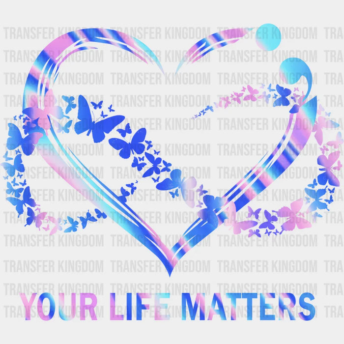 Your Life Matters Heart Design - Suicide Awareness DTF Transfer