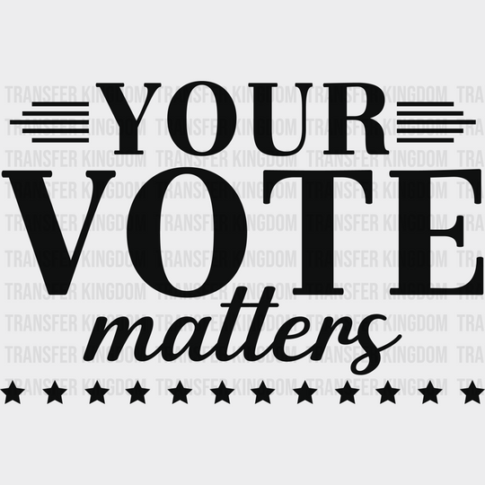 Your Vote Matters - Election Dtf Transfer Unisex S & M (10’) / Dark Color Design See Imaging