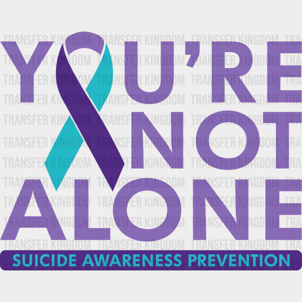 You’re Not Alone - Suicide Awareness DTF Transfer