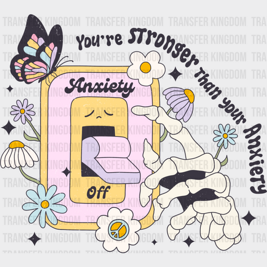 You’re Stronger Than Your Anxiety - Mental Health DTF Transfer