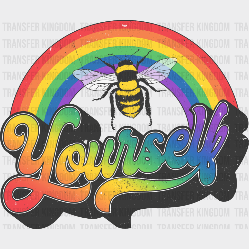 Yourself Bee Rainbow - Gay DTF Transfer
