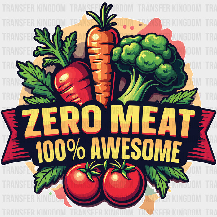 Zero Meat, 100% Awesome - Vegan DTF Transfers