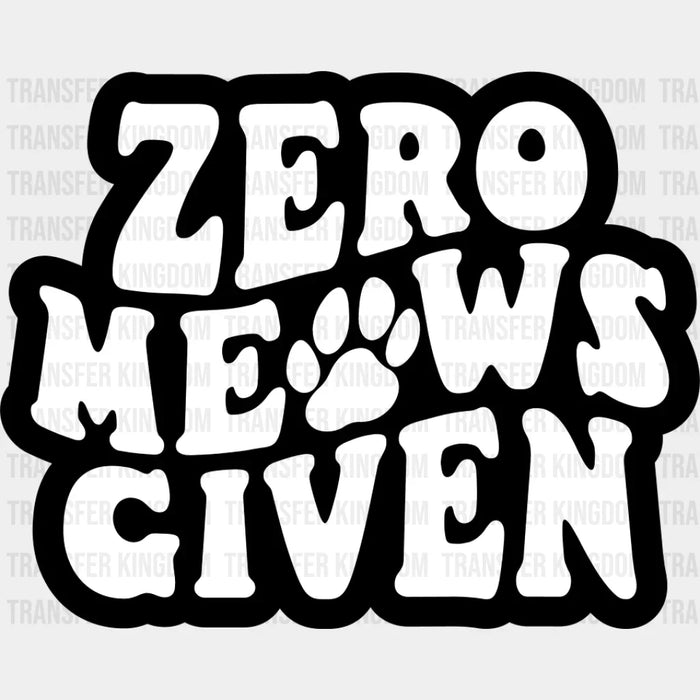 Zero Meows Given - Cat DTF Transfer