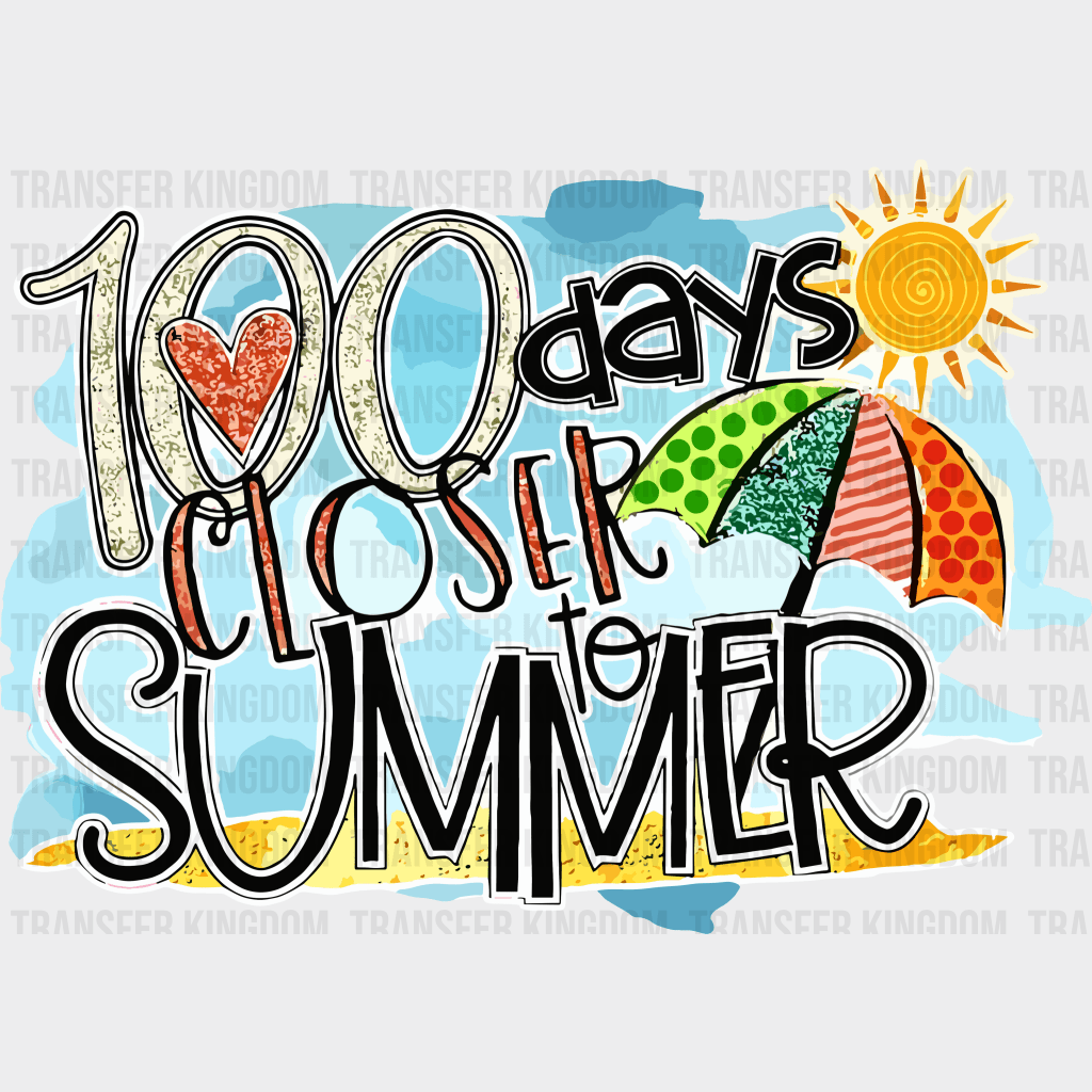 100 Days Closer To The Summer 100 Days School Design - DTF heat transfer - Transfer Kingdom