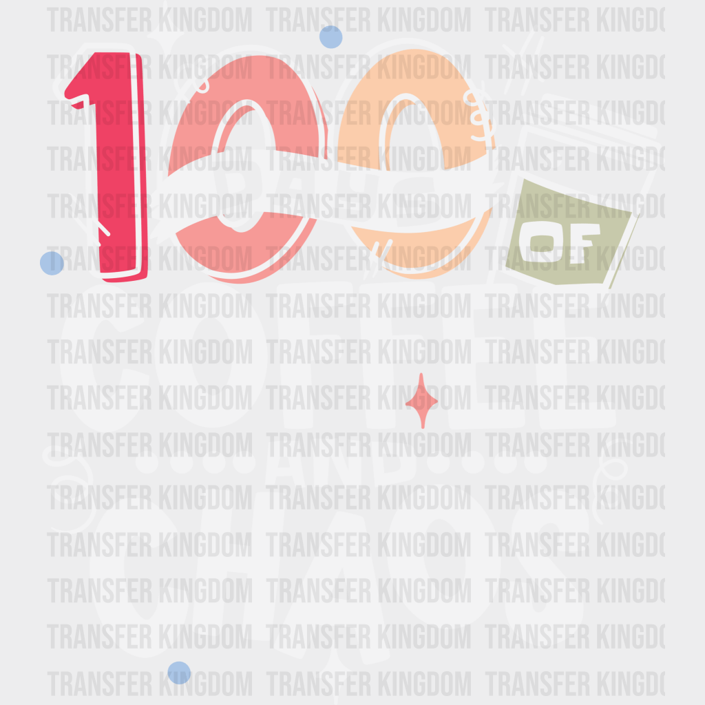 100 Days Of Coffee And Chaos - DTF heat transfer - Transfer Kingdom