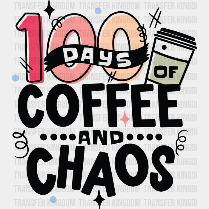 100 Days Of Coffee And Chaos - DTF heat transfer