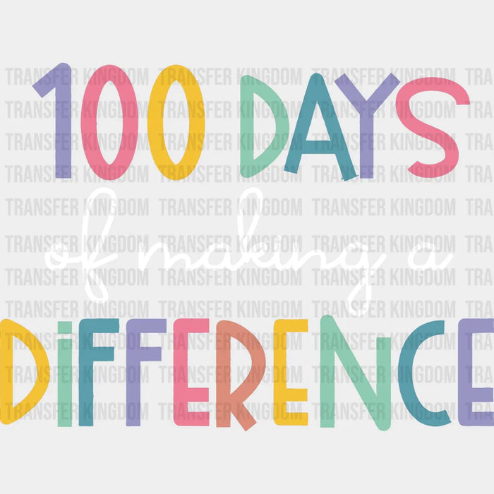 100 Days of Making A Difference 100 Days School Design - DTF heat transfer