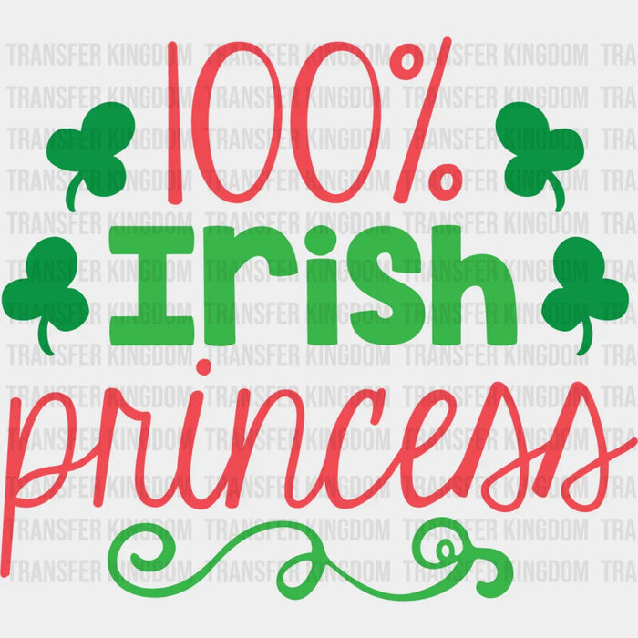 100% Irish Princess St. Patrick's Day Design - DTF heat transfer