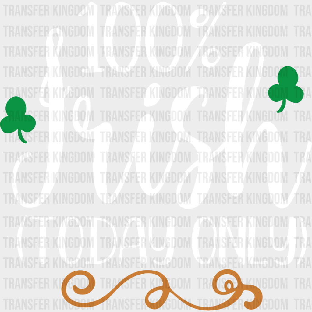 100% Irish(Today Only) St. Patrick's Day Design - DTF heat transfer - Transfer Kingdom
