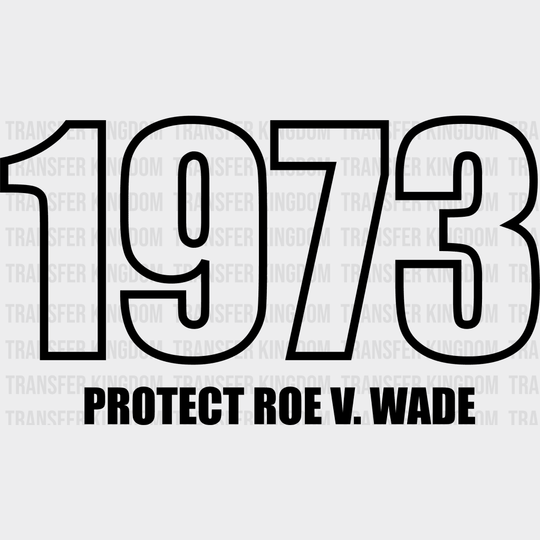 1973 Protect Roe Woman Support Design - Dtf Heat Transfer Unisex S & M ( 10 ) / Dark Color See