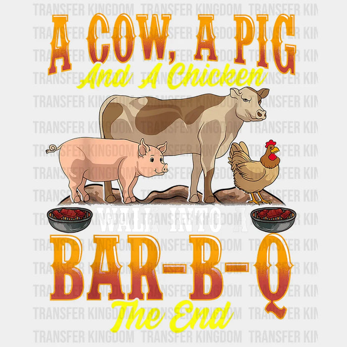 A Cow, A Pig And A Chicken Walk Into A Bar-B-Q The End Design - DTF heat transfer