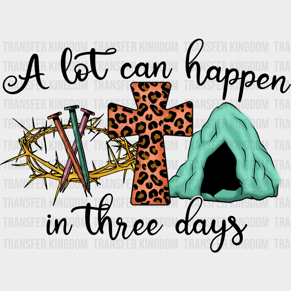 A Lot Can Happen In Three Days Easter Design - DTF heat transfer - Transfer Kingdom
