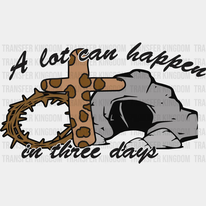 A Lot Can Happen In Three Days Easter Cave Cross Design- DTF heat transfer