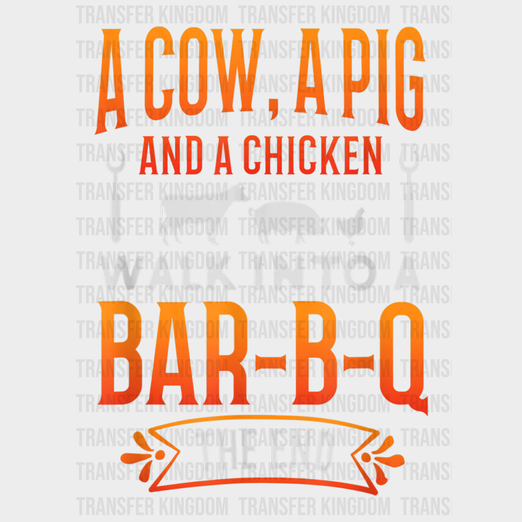 A Pig, A Chicken And A Cow Walk Into A Bar-B-Q The End Design - DTF heat transfer - Transfer Kingdom