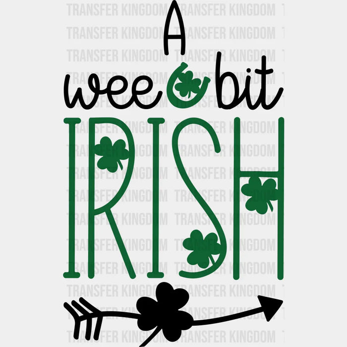 A Wee Bit Irish St. Patrick's Day Clover Arrow Design - DTF heat transfer