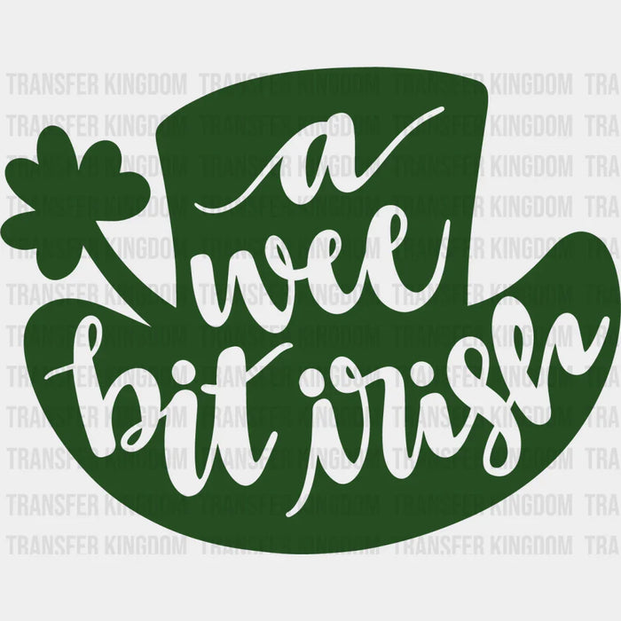 A Wee Bit Irish St. Patrick's Day Dark Green Hat Design - DTF heat transfer