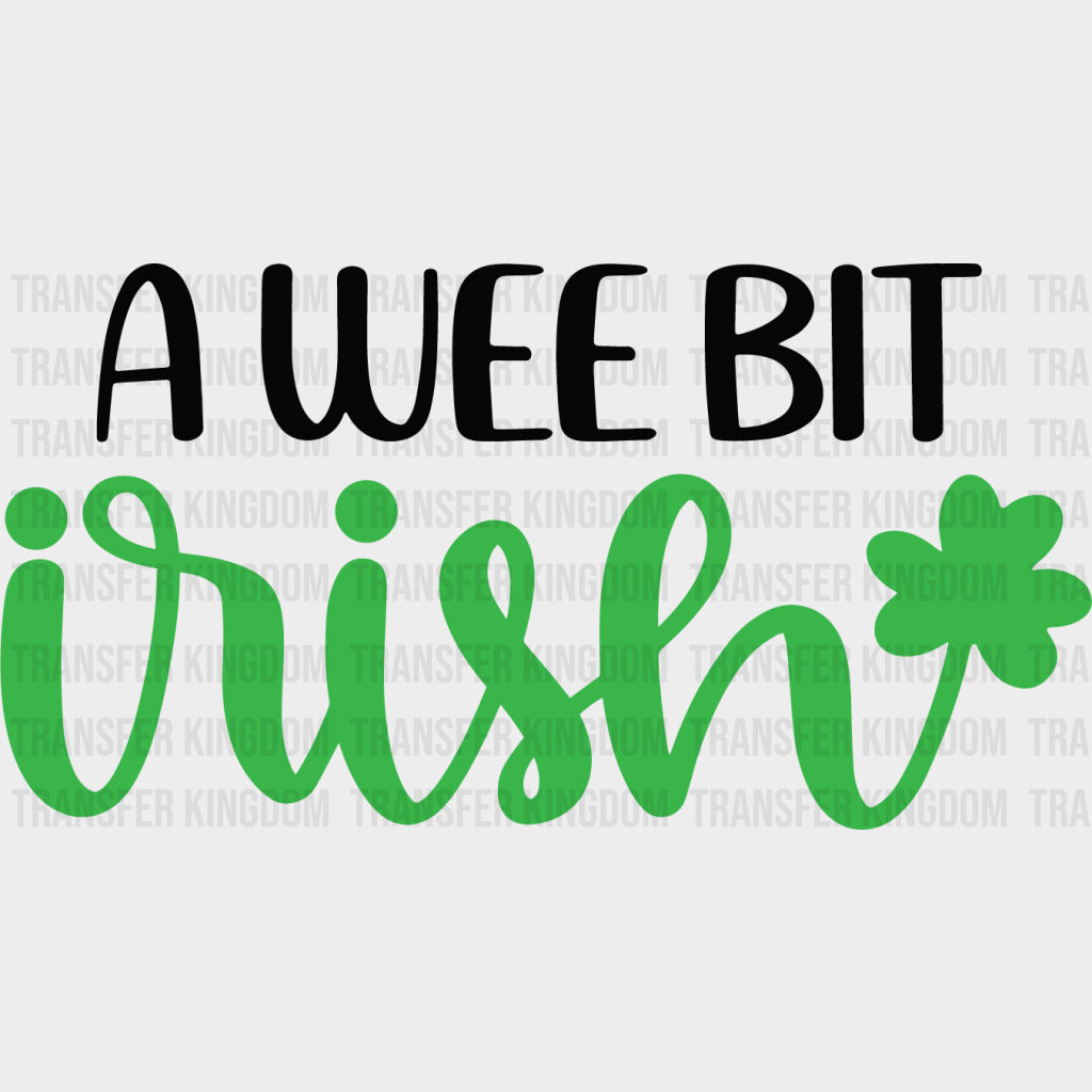 A Wee Bit Irish St. Patrick's Day Design - DTF heat transfer - Transfer Kingdom