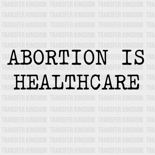 Abortion Is Healthcare Design - Dtf Heat Transfer Unisex S & M ( 10 ) / Dark Color See Imaging