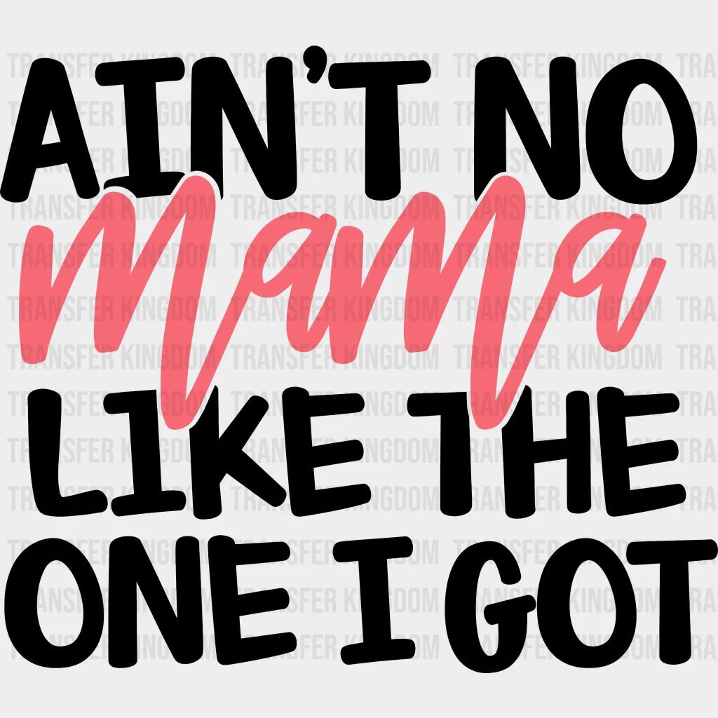 Ain't No Mama Like The One I Got - Mothers Day - Funny Mom - Animal Lover - Design - DTF heat transfer - Transfer Kingdom