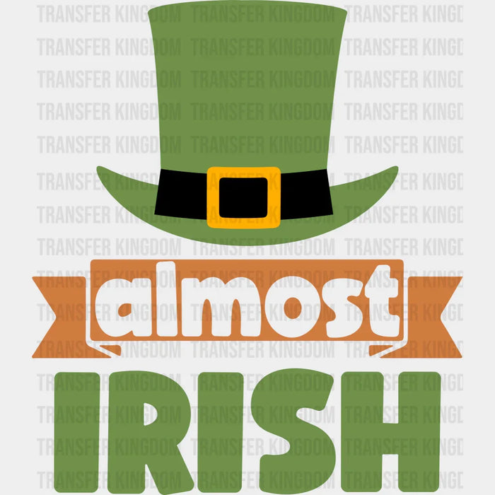 Almost Irish St. Patrick's Day Design - DTF heat transfer