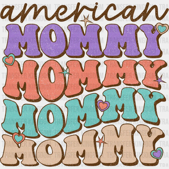 American Mommy Mommy Mommy - Mothers Day - DTF Transfer