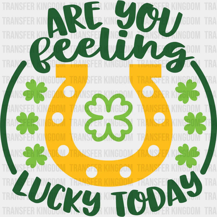 Are You Feeling Lucky Today St. Patrick's Day Design - DTF heat transfer