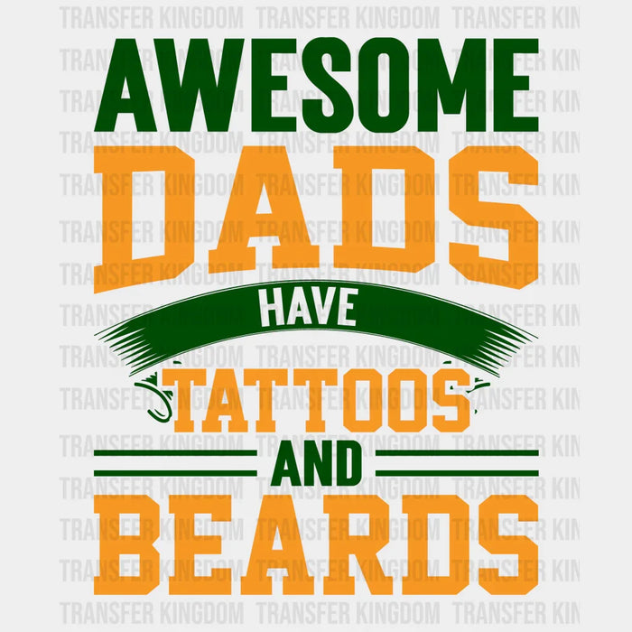 Awesome Dads Have Tattoos And Beards Design - Father's Day DTF heat transfer